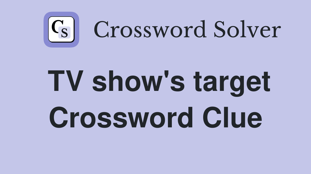 TV show's target Crossword Clue Answers Crossword Solver